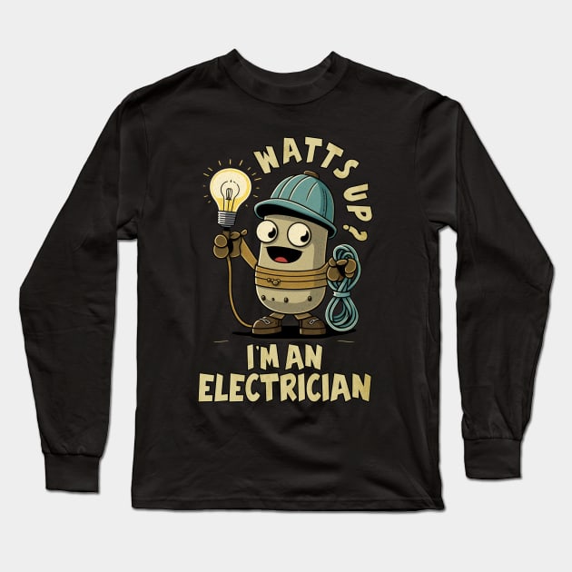 Watts Up? I'm An Electrician Joke Humour Work Long Sleeve T-Shirt by RuftupDesigns